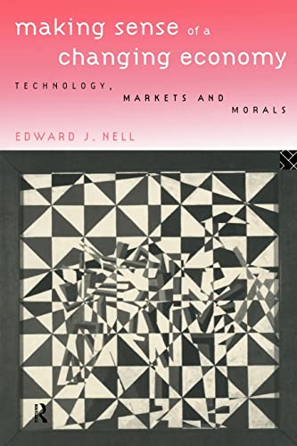 Imagen de archivo de Making Sense of a Changing Economy : Technology, Markets and Morals a la venta por Better World Books