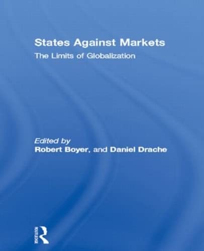 9780415137256: States Against Markets: The Limits of Globalization (Routledge Studies in Governance and Change in the Global Era)