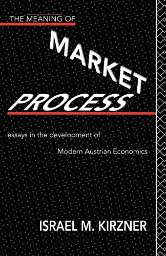 Stock image for The Meaning of the Market Process: Essays in the Development of Modern Austrian Economics for sale by Anybook.com