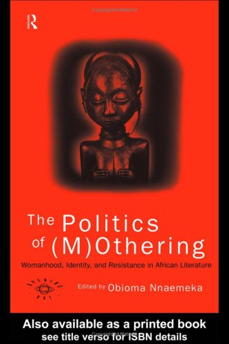 Stock image for The Politics of (M)Othering: Womanhood, Identity and Resistance in African Literature for sale by Buchpark