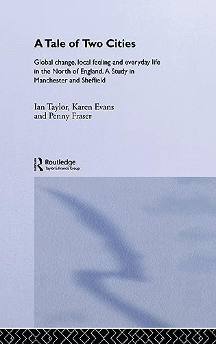 Stock image for A Tale Of Two Cities: Global Change, Local Feeling and Everday Life in the North of England (International Library of Sociology) for sale by Phatpocket Limited