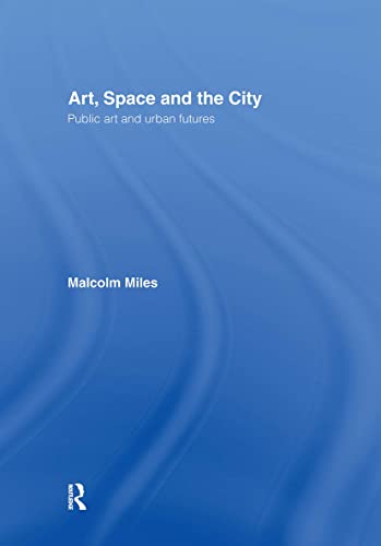 9780415139427: Art, Space and the City: Public Art and Urban Futures