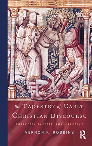 The Tapestry of Early Christian Discourse: Rhetoric, Society and Ideology (9780415139977) by Robbins, Vernon K.