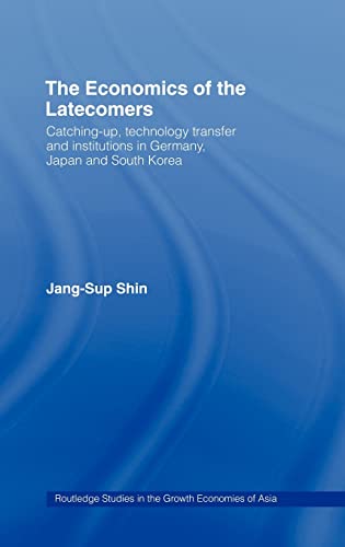 Beispielbild fr The Economics of the Latecomers: Catching-Up, Technology Transfer and Institutions in Germany, Japan and South Korea (Routledge Studies in the Growth Economies of Asia) zum Verkauf von Phatpocket Limited