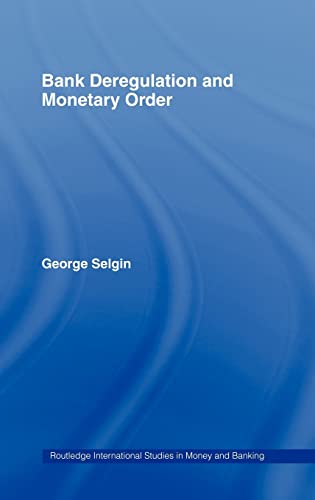 Imagen de archivo de Bank Deregulation & Monetary Order (Routledge International Studies in Money and Banking) a la venta por Chiron Media