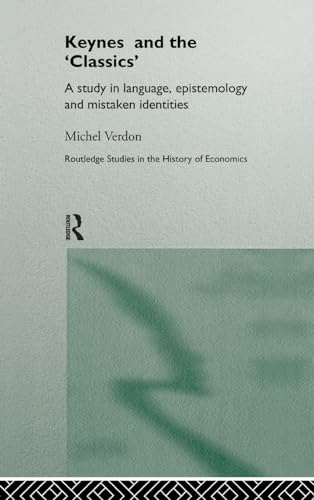 Stock image for Keynes and the 'Classics': A Study in Language, Epistemology and Mistaken Identities (Routledge Studies in the History of Economics) for sale by Chiron Media