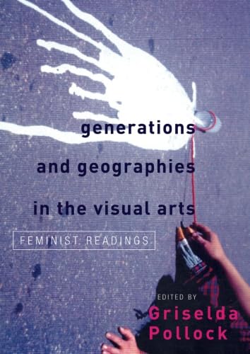 Imagen de archivo de Generations and Geographies in the Visual Arts: Feminist Readings a la venta por Great Matter Books