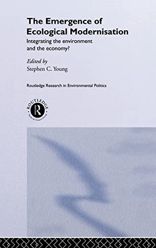 Stock image for The Emergence of Ecological Modernisation: Integrating the Environment and the Economy? (Routledge Research in Environmental Politics) for sale by Chiron Media