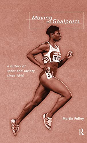 9780415142168: Moving the Goalposts: A History of Sport and Society in Britain since 1945