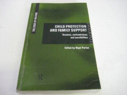 Stock image for Child Protection and Family Support: Tensions, Contradictions and Possibilities (The State of Welfare) for sale by WorldofBooks
