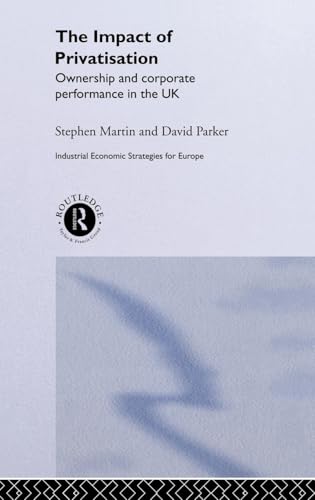 Stock image for The Impact of Privatization: Ownership and Corporate Performance in the United Kingdom (Industrial Economic Strategies for Europe) for sale by Phatpocket Limited