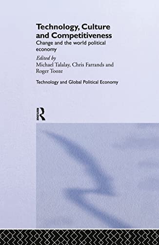 9780415142540: Technology, Culture and Competitiveness: Change and the World Political Economy (Technology and the Global Political Economy)