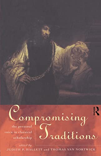 9780415142847: Compromising Traditions: The Personal Voice in Classical Scholarship