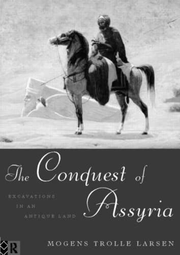 The Conquest of Assyria: Excavations in an Antique Land 1840-1860. - Larsen, Mogens Trolle