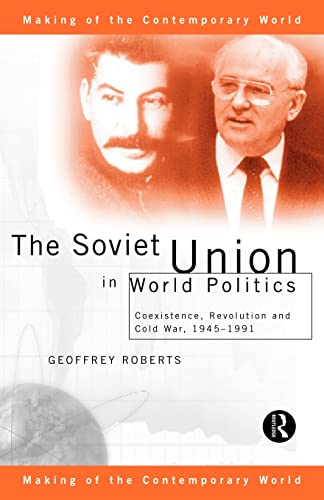 Stock image for The Soviet Union in World Politics: Coexistence, Revolution and Cold War, 1945-1991 (The Making of the Contemporary World) for sale by Chiron Media