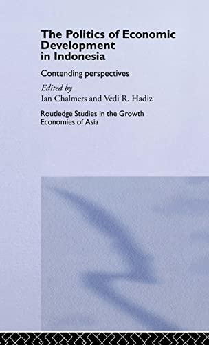 Stock image for The Politics of Economic Development in Indonesia: Contending Perspectives (Routledge Studies in the Growth Economies of Asia) for sale by Shadow Books