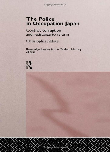 Stock image for The Police In Occupation Japan: Control, Corruption and Resistance to Reform (Routledge Studies in the Modern History of Asia) for sale by Chiron Media