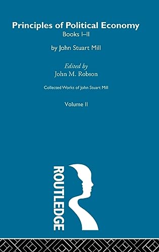 Collected Works of John Stuart Mill: Principles of Political Economy: II. Principles of Political Economy Vol a - Robson John, M.