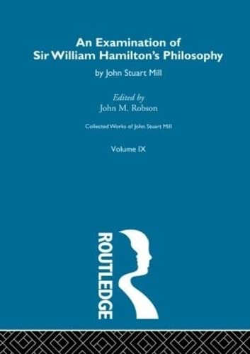 Stock image for An Examination of Sir William Hamilton's Philosopy: IX. An Examination of Sir William Hamilton's Philosophy (Collected Works of John Stuart Mill) for sale by Phatpocket Limited
