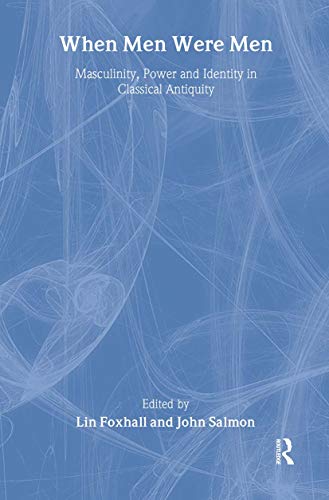 Stock image for When Men Were Men: Masculinity, Power and Identity in Classical Antiquity: 8 (Leicester-Nottingham Studies in Ancient Society) for sale by Ystwyth Books