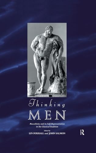 Stock image for THINKING MEN: MASCULINITY AND ITS SELF-REPRESENTATION IN THE CLASSICAL TRADITION. for sale by Any Amount of Books