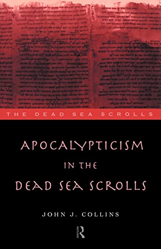 Apocalypticism in the Dead Sea Scrolls (The Literature of the Dead Sea Scrolls) (9780415146371) by Collins, John J.