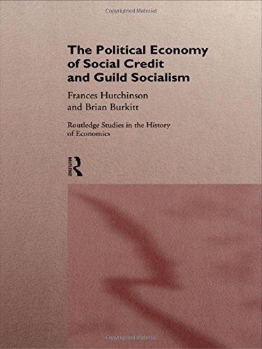 The Political Economy of Social Credit and Guild Socialism (Routledge Studies in the History of Economics) (9780415147095) by Burkitt, Brian; Hutchinson, Frances