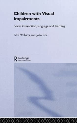 Children with Visual Impairments: Social Interaction, Language and Learning (9780415148153) by Roe, Joao; Webster, Alec