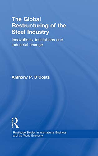 Beispielbild fr The Global Restructuring of the Steel Industry: Innovations, Institutions and Industrial Change zum Verkauf von Ammareal