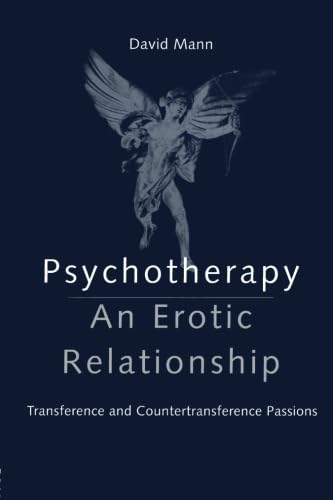 Psychotherapy: An Erotic Relationship: Transference and Countertransference Passions (9780415148528) by Mann, David