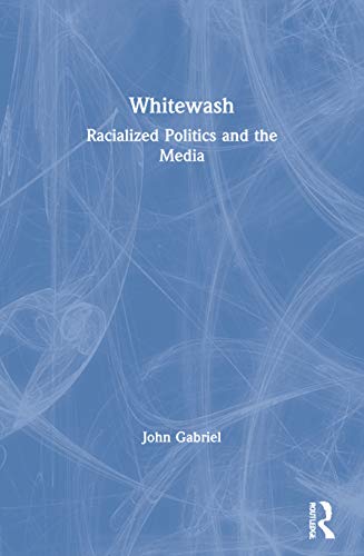 Whitewash: Racialized Politics and the Media (9780415149709) by Gabriel, John