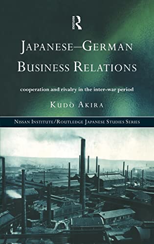 9780415149716: Japanese-German Business Relations: Co-operation and Rivalry in the Interwar Period (Nissan Institute/Routledge Japanese Studies)