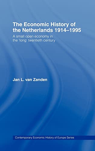 Beispielbild fr The Economic History of the Netherlands 1914-1995 : A Small Open Economy in the 'Long' Twentieth Century zum Verkauf von Better World Books