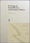 Imagen de archivo de Sociology for Social Workers and Probation Officers (Student Social Work) a la venta por Simply Read Books