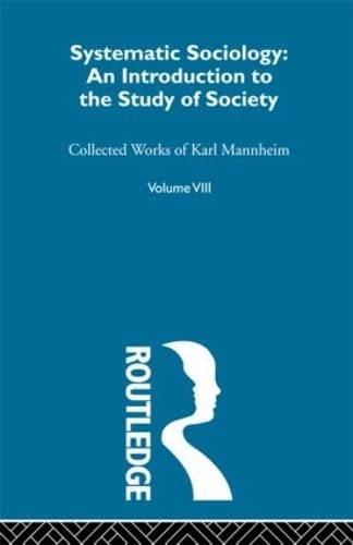 Systematic Sociology: An Introduction to the Study of Society (Routledge Classics in Sociology) (9780415150842) by Mannheim, Karl