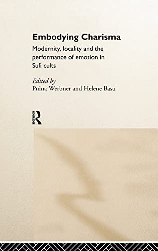 Stock image for Embodying Charisma: Modernity, Locality and the Performance of Emotion in Sufi Cults for sale by Chiron Media