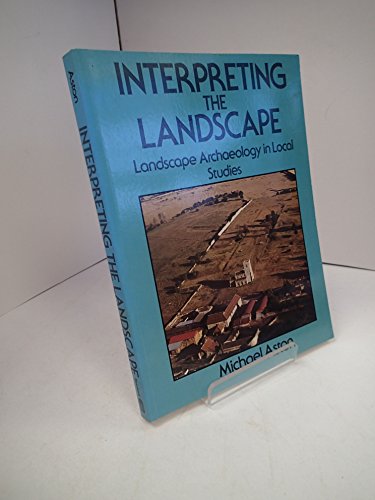 Stock image for Interpreting the Landscape: Landscape Archaeology and Local History for sale by GF Books, Inc.