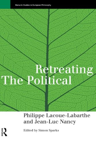 Retreating the Political (Warwick Studies in European Philosophy)