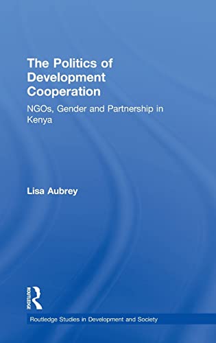 Stock image for The Politics of Development Co-operation: NGOs, Gender and Partnership in Kenya (Routledge Studies in Development and Society) for sale by Chiron Media