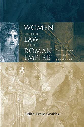 

Women and the Law in the Roman Empire: A Sourcebook on Marriage, Divorce and Widowhood (Routledge Sourcebooks for the Ancient World)