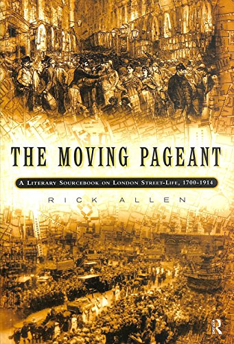 The Moving Pageant: A Literary Sourcebook on London Street Life, 1700-1914 - Rick Allen