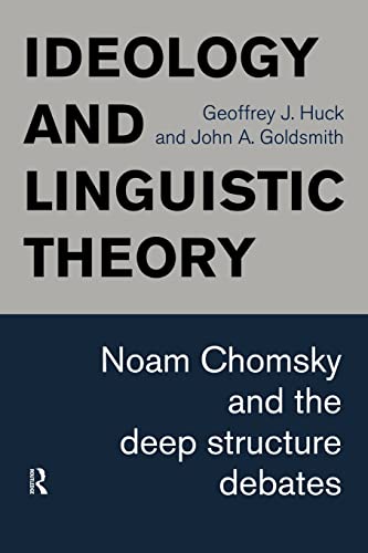 Ideology and Linguistic Theory: Noam Chomsky and the Deep Structure Debates (History of Linguistic Thought) (9780415153133) by Huck, Geoffrey J.; Goldsmith, John A.