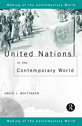 United Nations in the Contemporary World (The Making of the Contemporary World) (9780415153171) by Whittaker, David J.