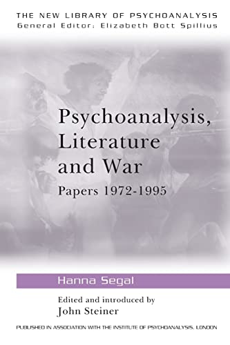 Psychoanalysis, Literature and War: Papers 1972-1995 (The New Library of Psychoanalysis 27) - Segal, Hanna