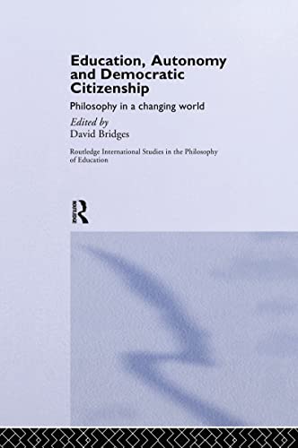Beispielbild fr Education, Autonomy and Democratic Citizenship: Philosophy in a Changing World (Routledge International Studies in the Philosophy of Education) zum Verkauf von Chiron Media