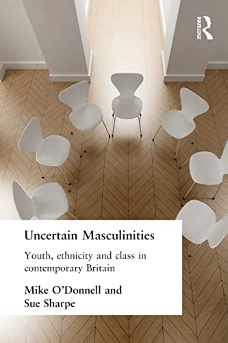 Imagen de archivo de Uncertain Masculinities: Youth, Ethnicity and Class in Contemporary Britain a la venta por Orbiting Books