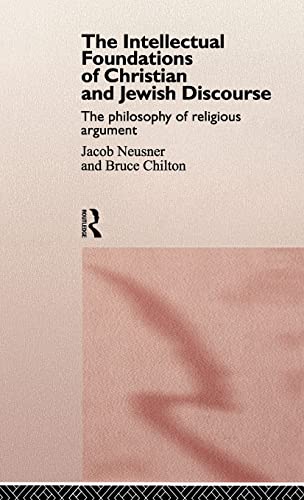Beispielbild fr The Intellectual Foundations of Christian and Jewish Discourse : The Philosophy of Religious Argument zum Verkauf von Better World Books