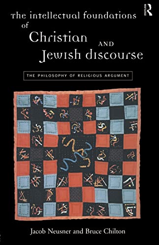 Beispielbild fr The Intellectual Foundations of Christian and Jewish Discourse : The Philosophy of Religious Argument zum Verkauf von Better World Books