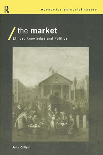 The Market (Economics as Social Theory) (9780415154222) by O'neill, John