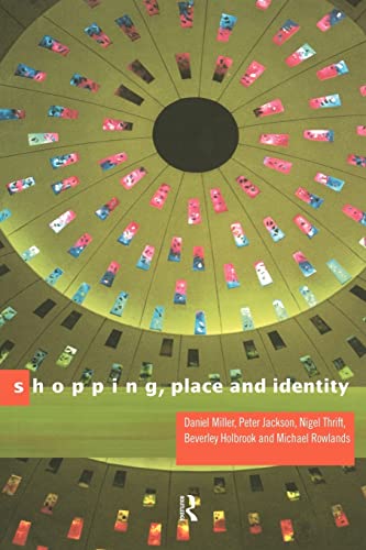 Shopping, Place and Identity (9780415154611) by Rowlands, Michael; Miller, Daniel; JACKSON, PETER